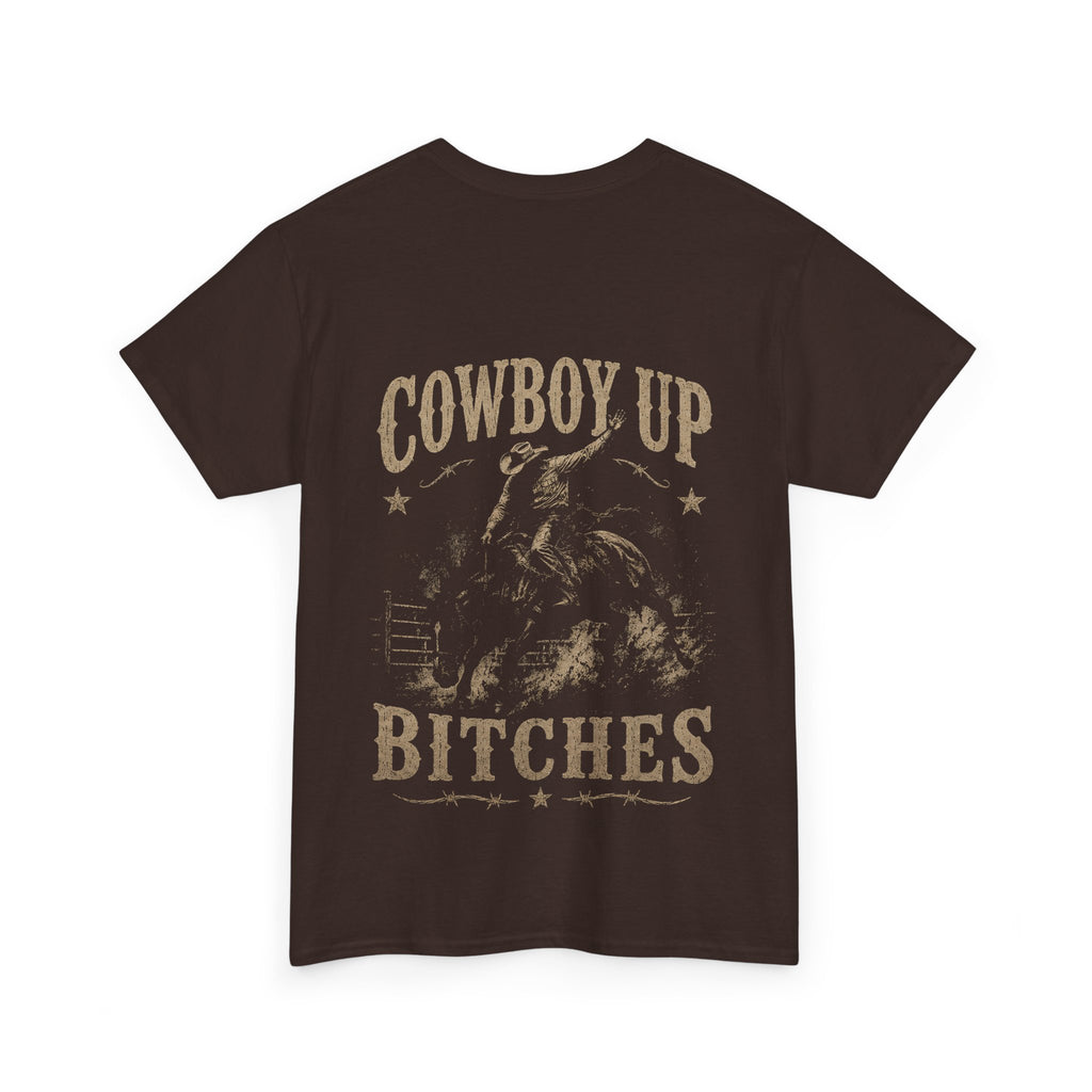 Cowboy Up Bitches T-Shirt — Western Rodeo Graphic Tee