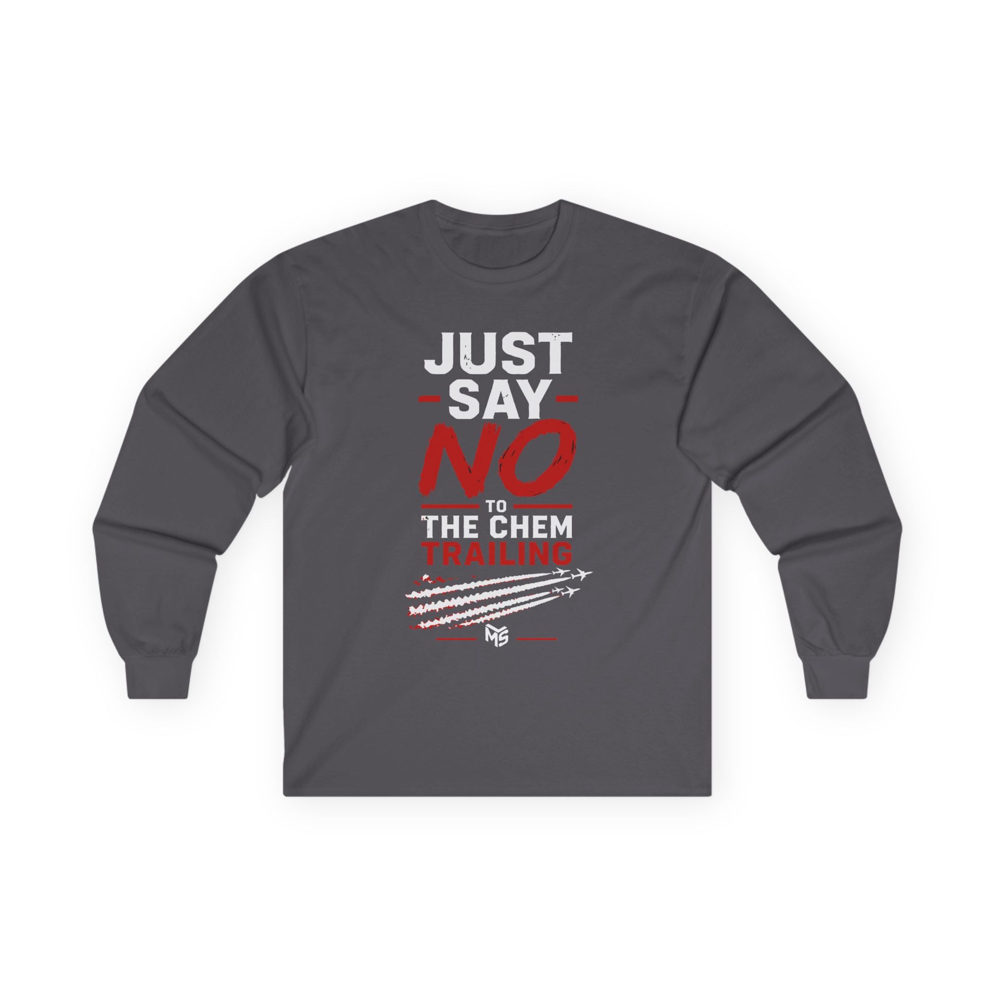 Long Sleeve Tee — "Just Say NO to the Chemtrailing" Protest Graphic