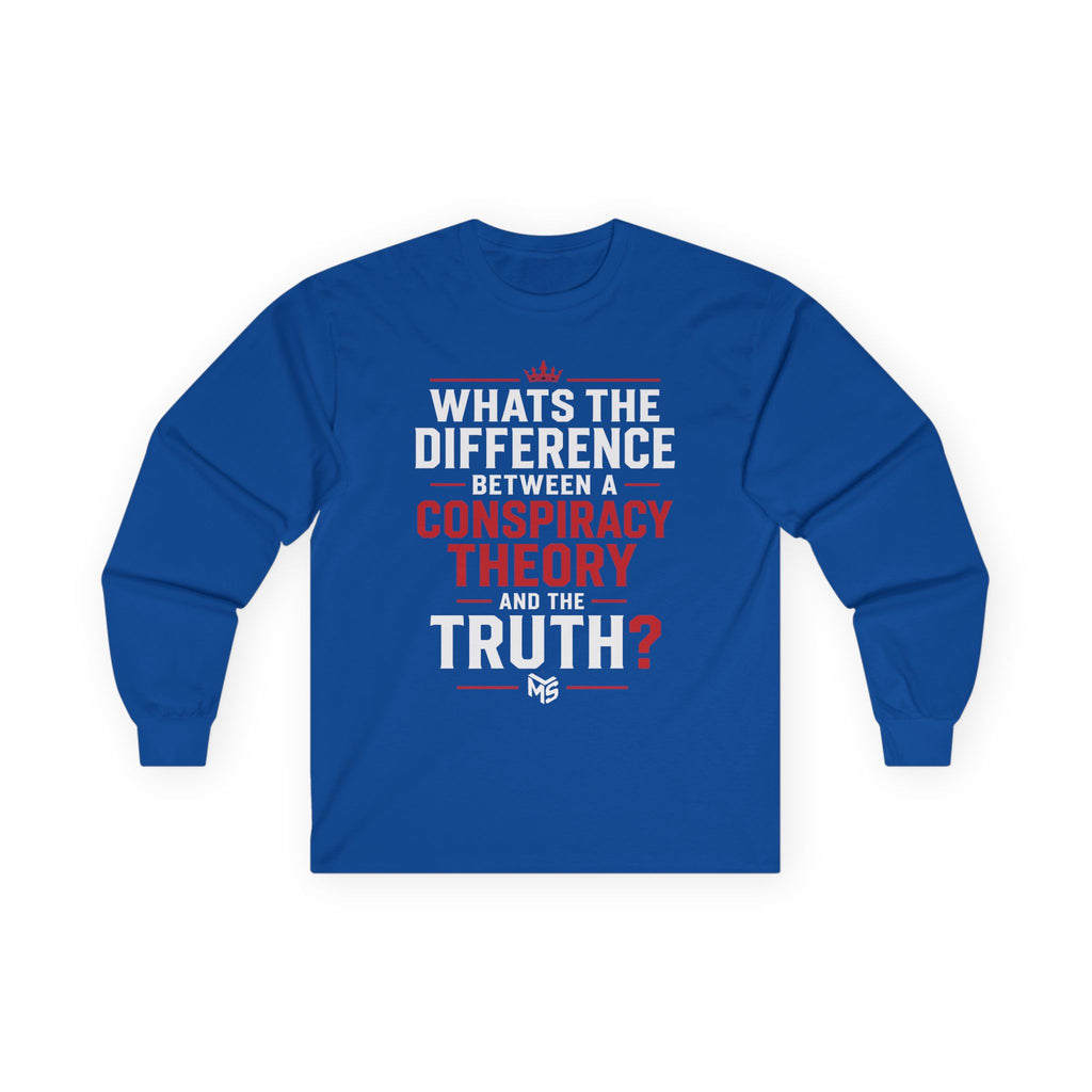 Long Sleeve Tee — "What's the Difference Between a Conspiracy Theory and the Truth?" (6 Months)