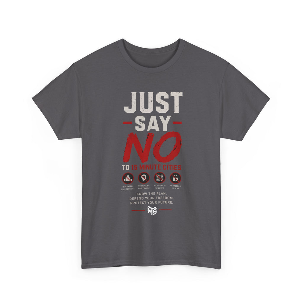 Just Say No Tee — 'Just Say No to 15 Minute Cities' Graphic T‑Shirt
