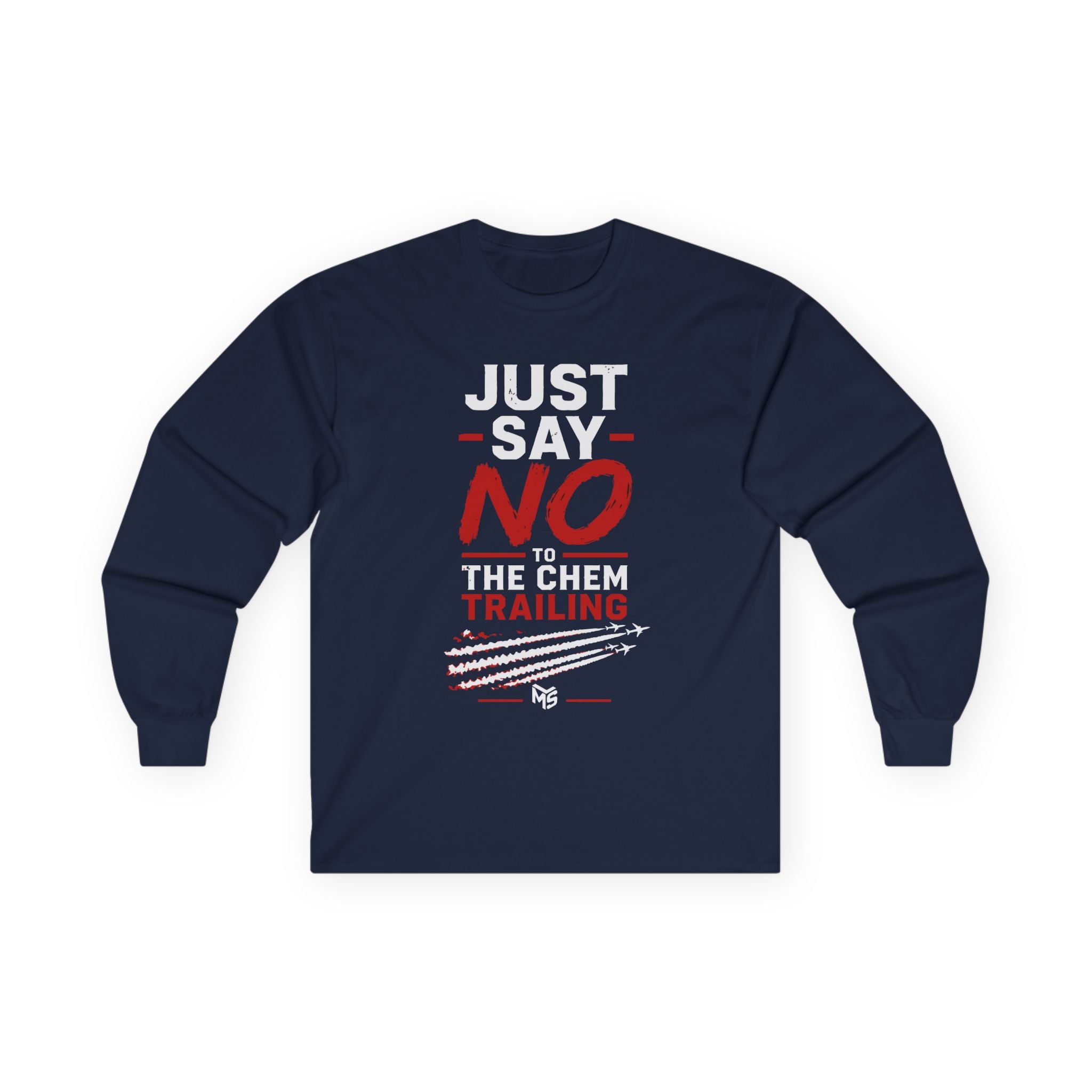 Long Sleeve Tee — "Just Say NO to the Chemtrailing" Protest Graphic