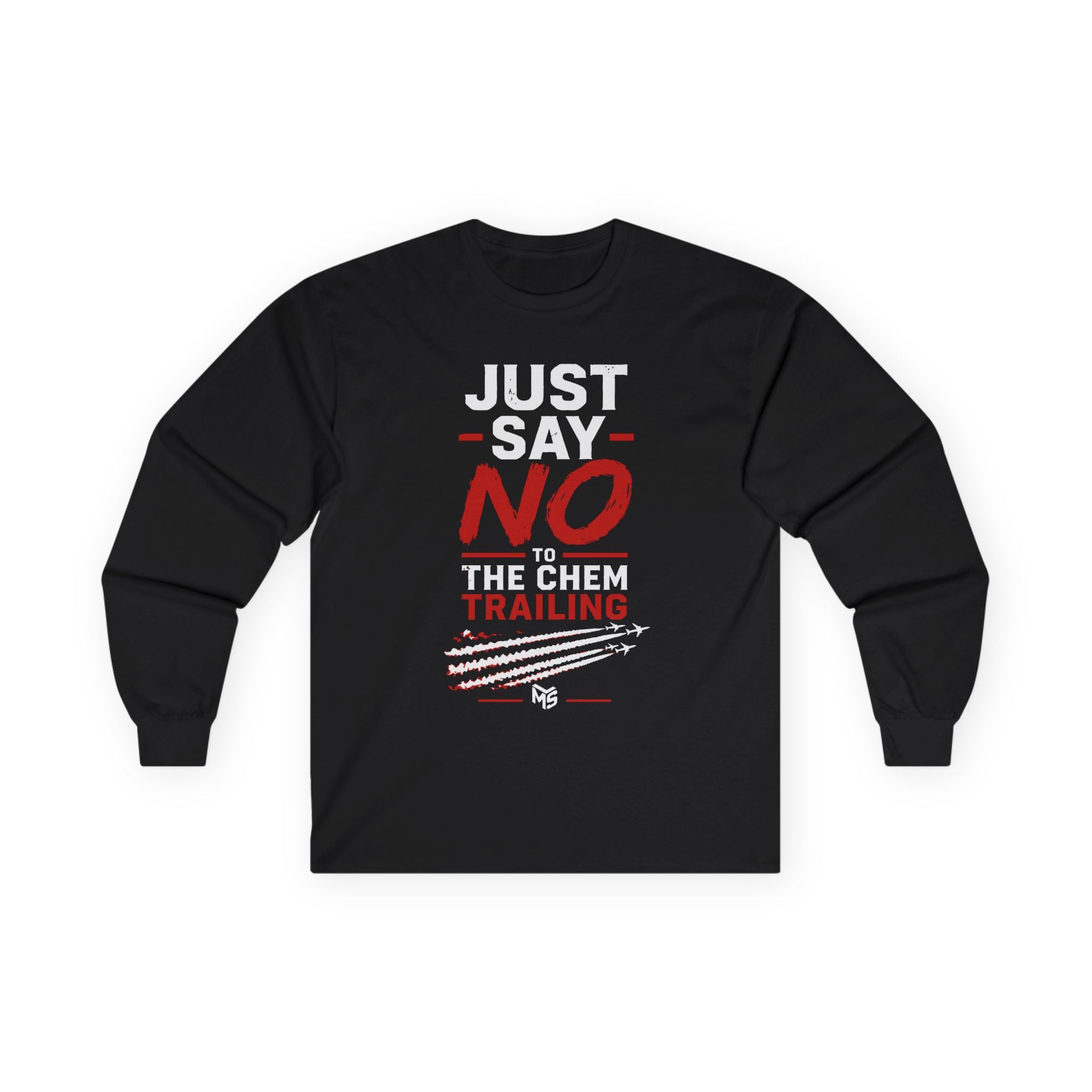 Long Sleeve Tee — "Just Say NO to the Chemtrailing" Protest Graphic