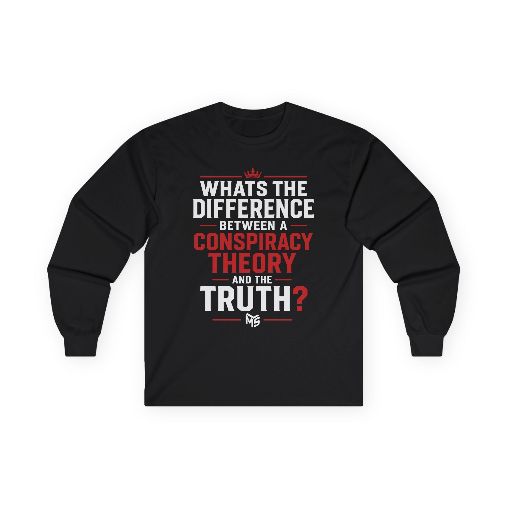Long Sleeve Tee — "What's the Difference Between a Conspiracy Theory and the Truth?" (6 Months)