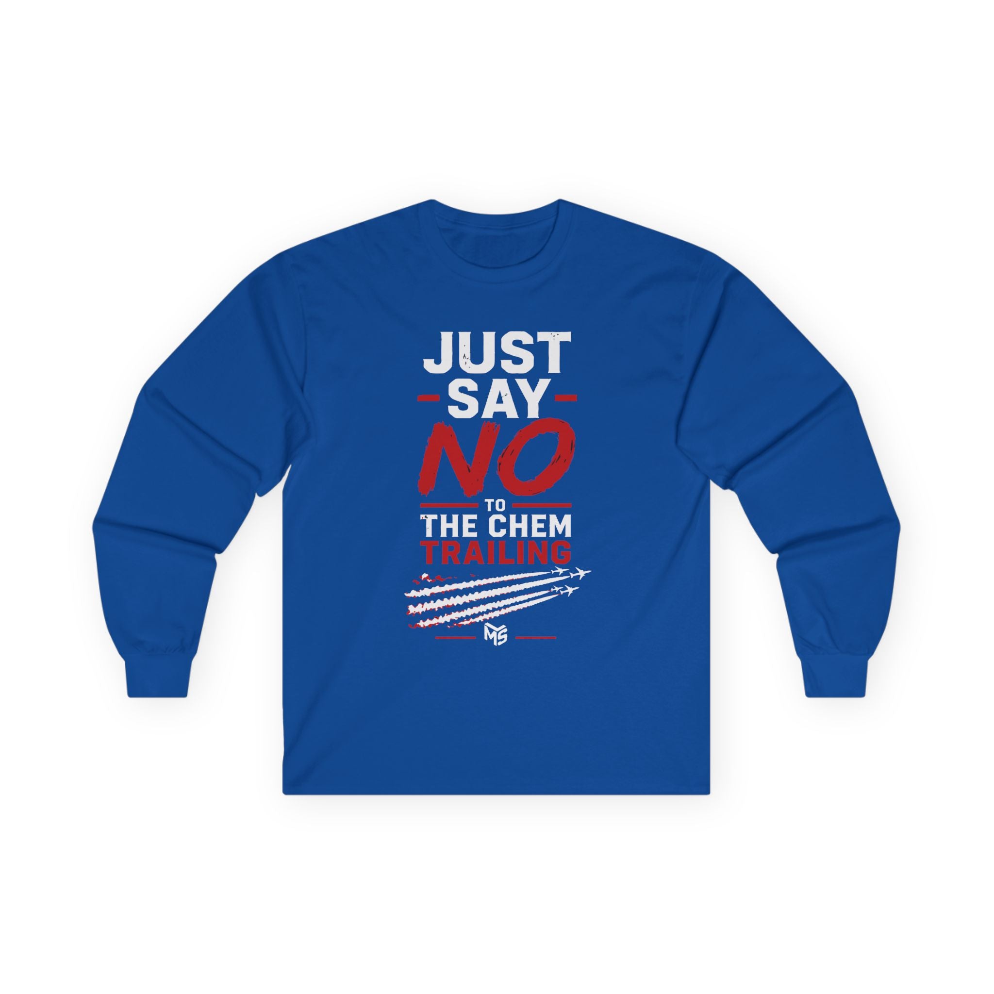 Long Sleeve Tee — "Just Say NO to the Chemtrailing" Protest Graphic