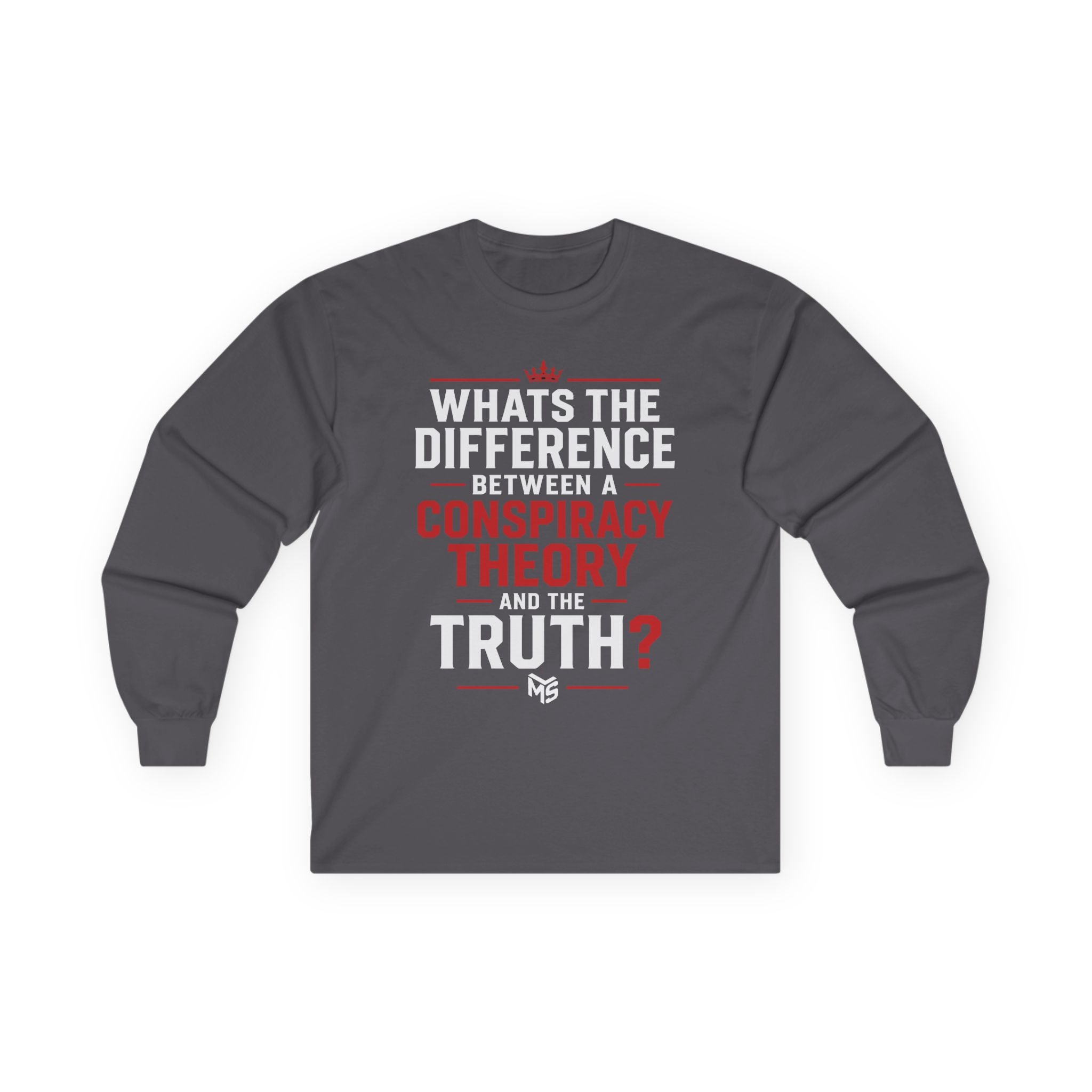 Long Sleeve Tee — "What's the Difference Between a Conspiracy Theory and the Truth?" (6 Months)