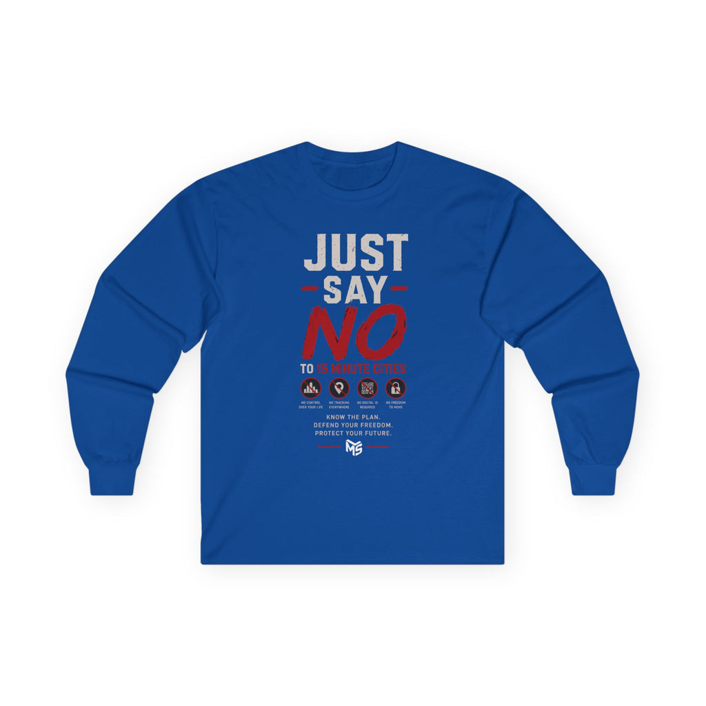 Long Sleeve Tee — "Just Say No To 15 Minute Cities" Empowerment Graphic