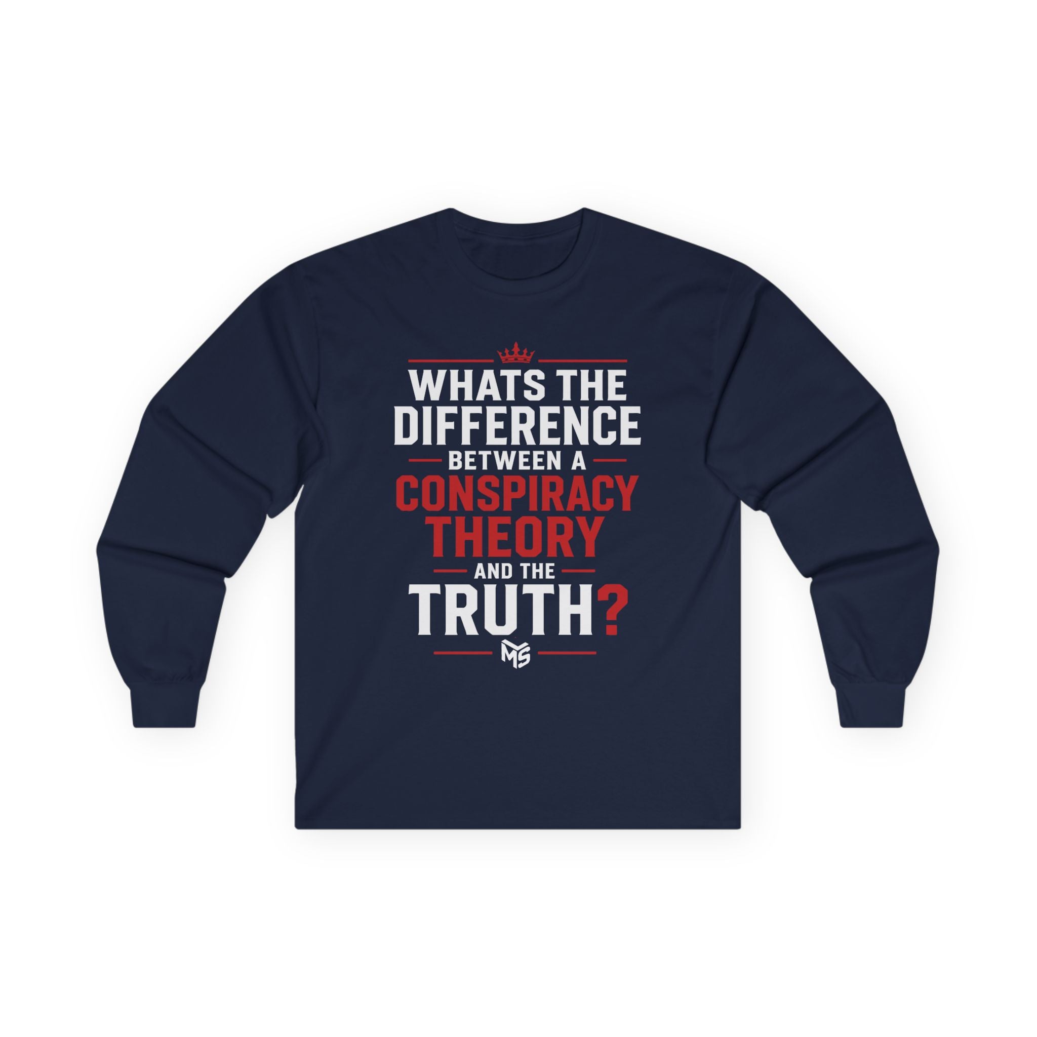 Long Sleeve Tee — "What's the Difference Between a Conspiracy Theory and the Truth?" (6 Months)